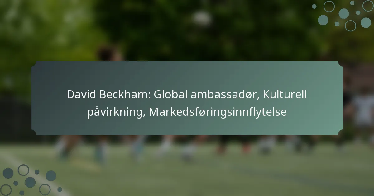 David Beckham: Global ambassadør, Kulturell påvirkning, Markedsføringsinnflytelse