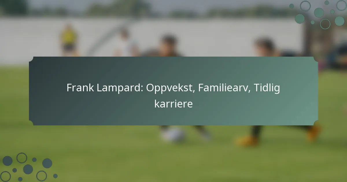 Frank Lampard: Oppvekst, Familiearv, Tidlig karriere
