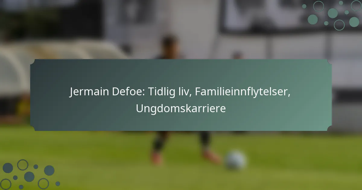 Jermain Defoe: Tidlig liv, Familieinnflytelser, Ungdomskarriere