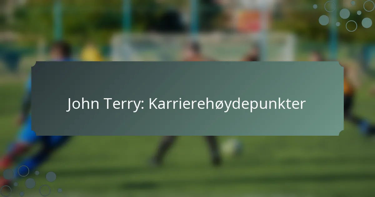 John Terry: Karrierehøydepunkter