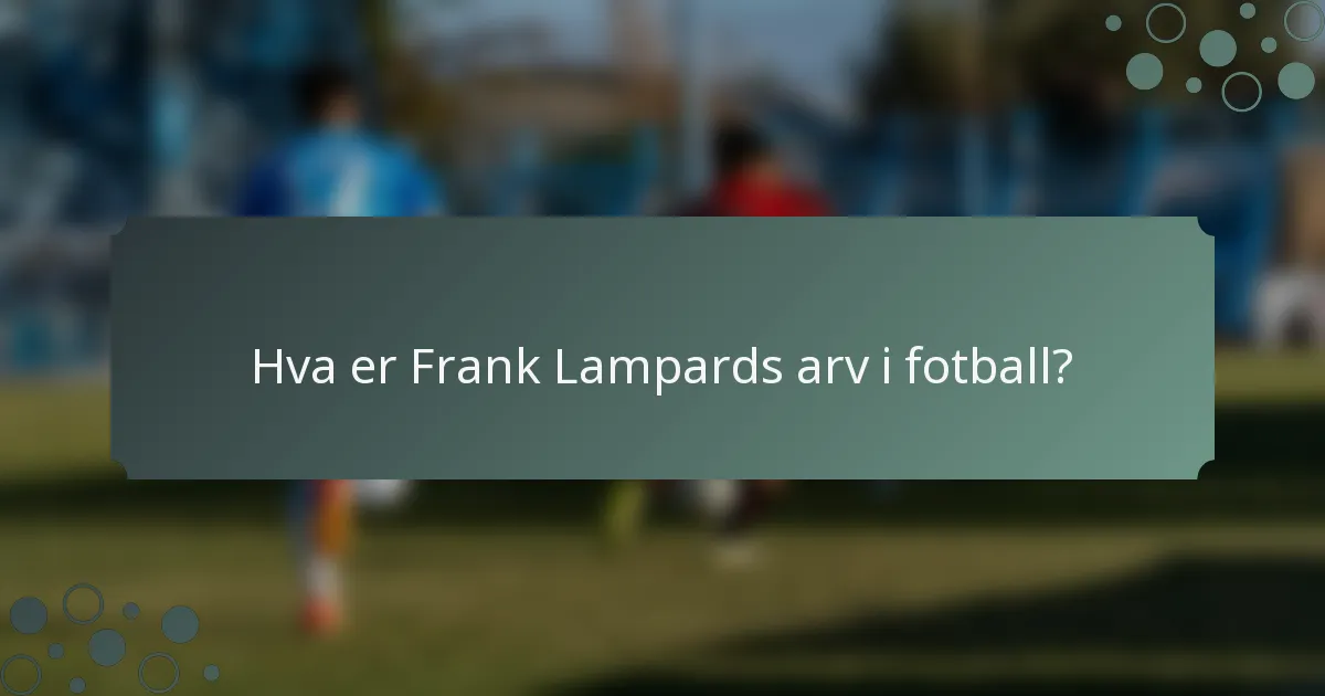 Hva er Frank Lampards arv i fotball?
