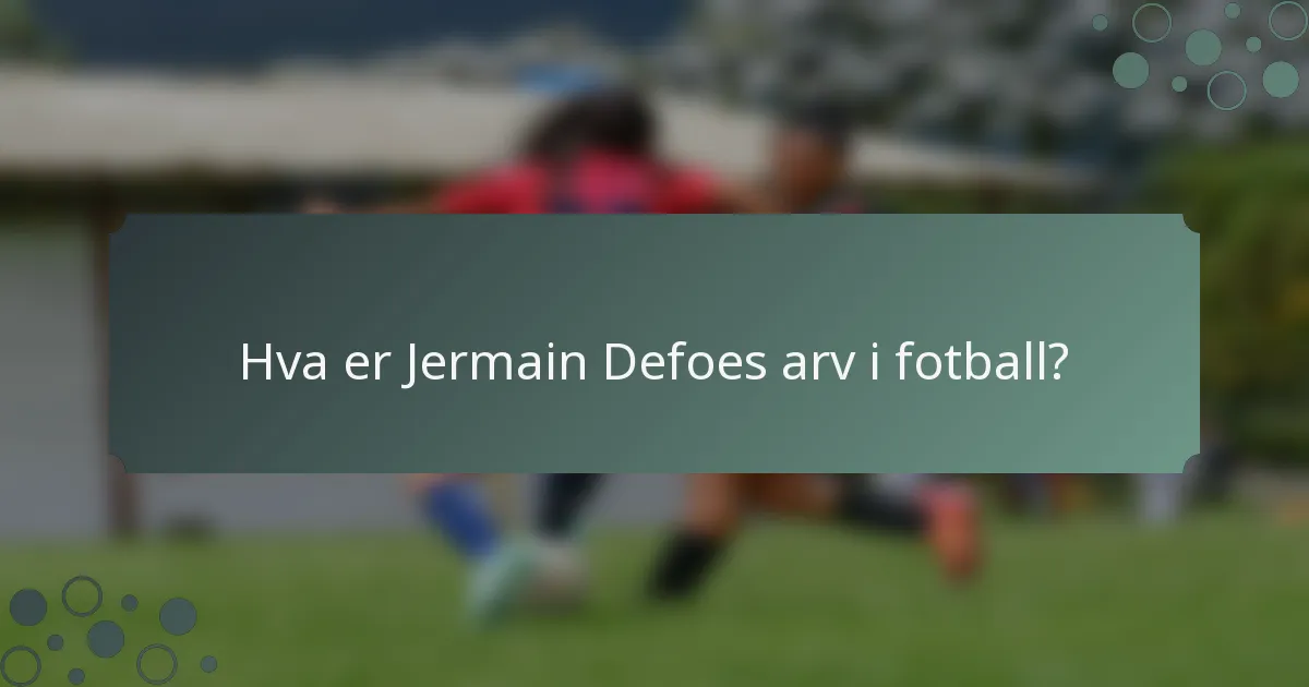 Hva er Jermain Defoes arv i fotball?