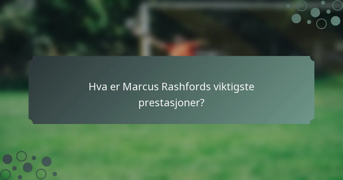 Hva er Marcus Rashfords viktigste prestasjoner?