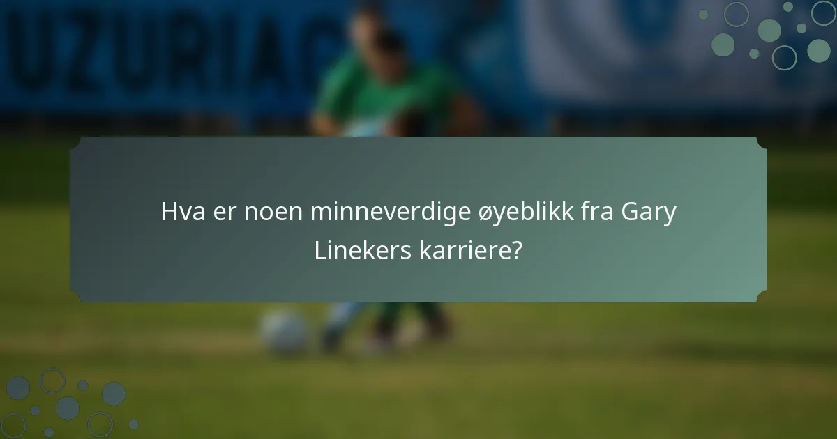 Hva er noen minneverdige øyeblikk fra Gary Linekers karriere?
