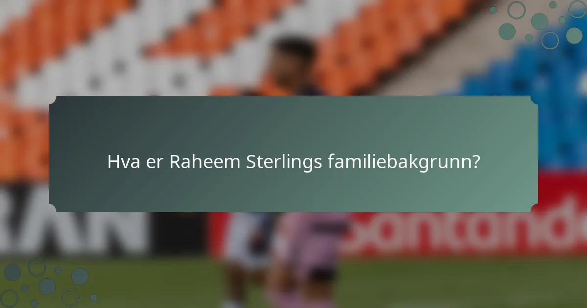 Hva er Raheem Sterlings familiebakgrunn?
