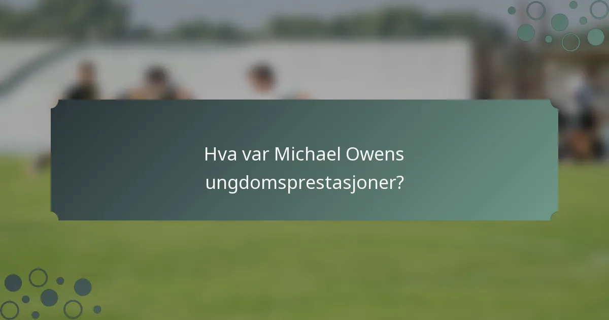 Hva var Michael Owens ungdomsprestasjoner?