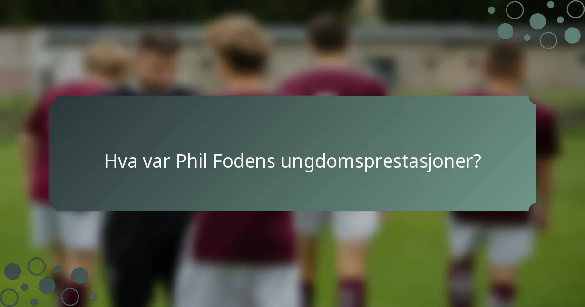 Hva var Phil Fodens ungdomsprestasjoner?