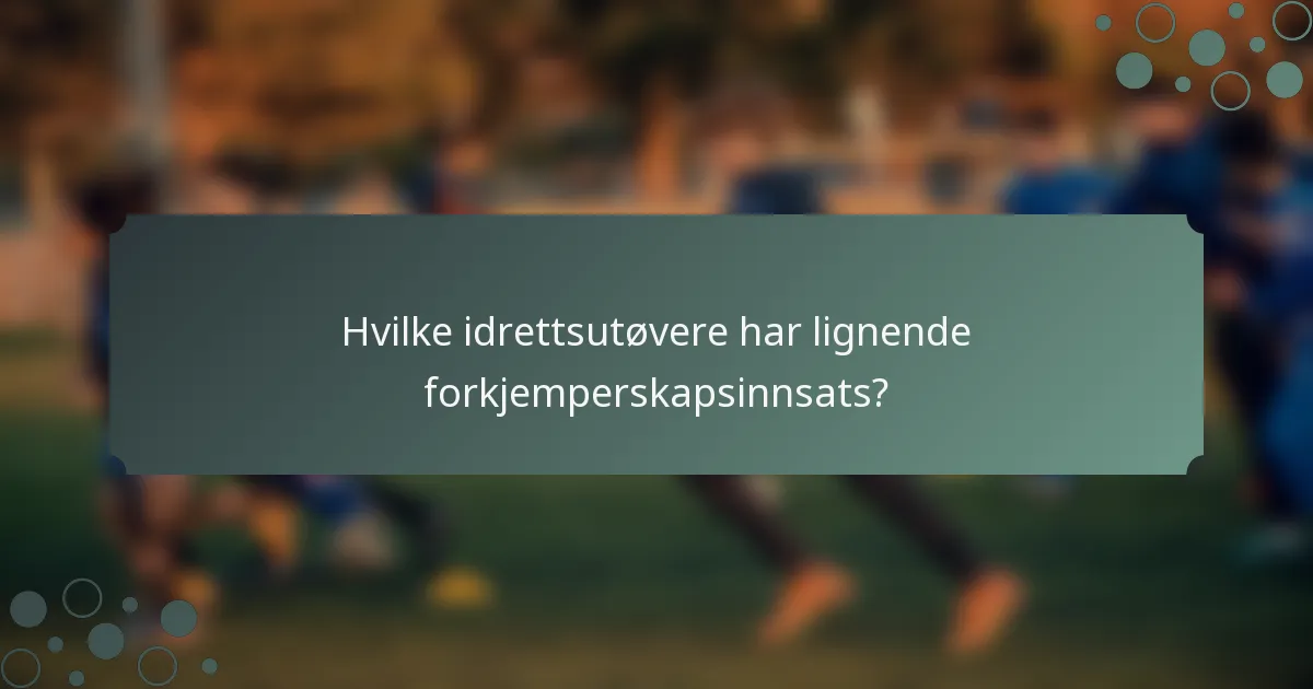 Hvilke idrettsutøvere har lignende forkjemperskapsinnsats?