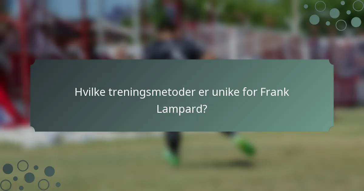 Hvilke treningsmetoder er unike for Frank Lampard?