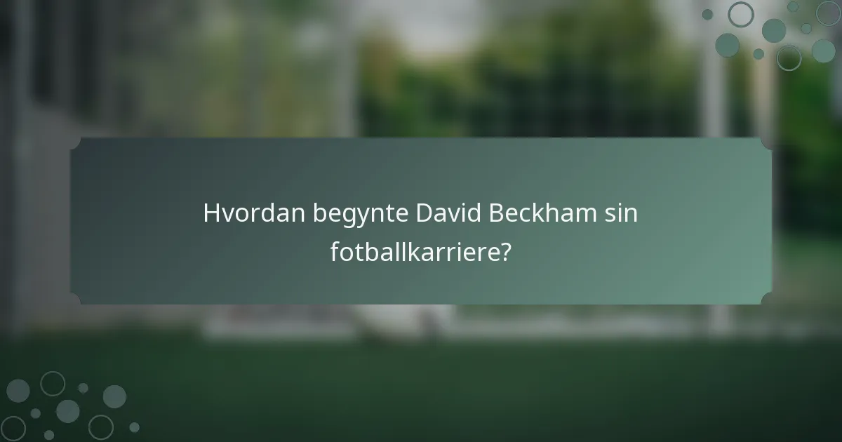 Hvordan begynte David Beckham sin fotballkarriere?
