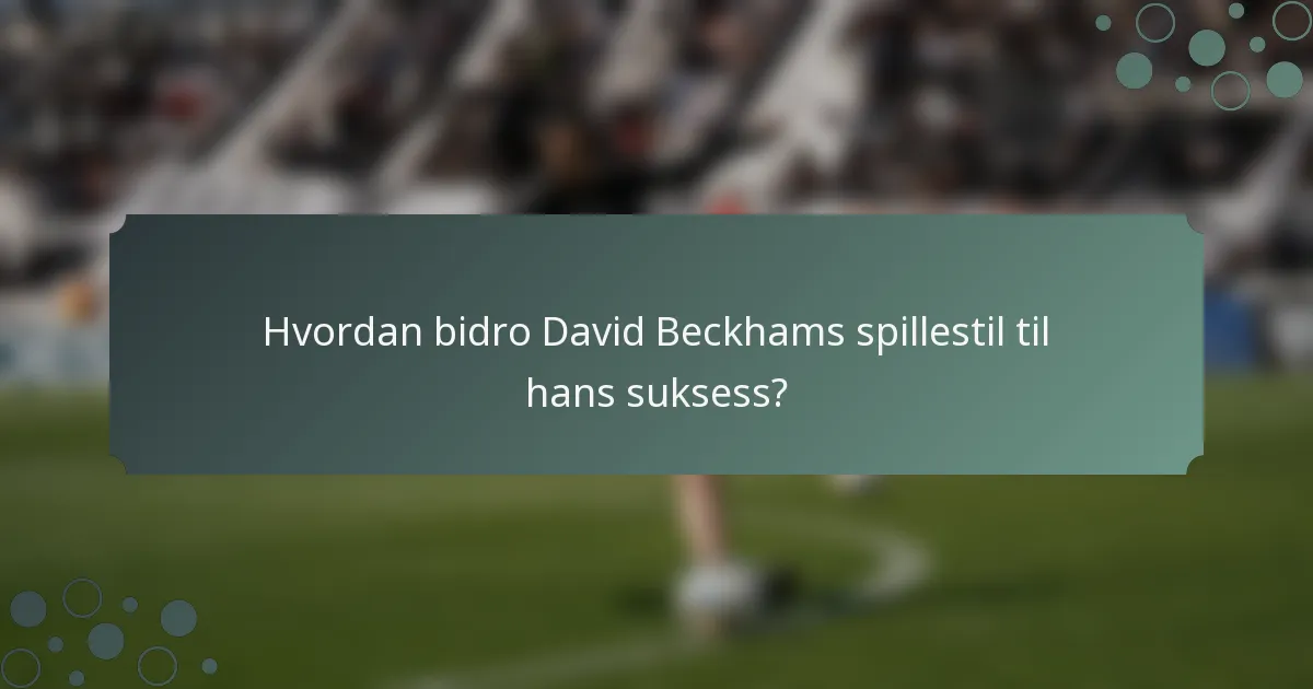 Hvordan bidro David Beckhams spillestil til hans suksess?