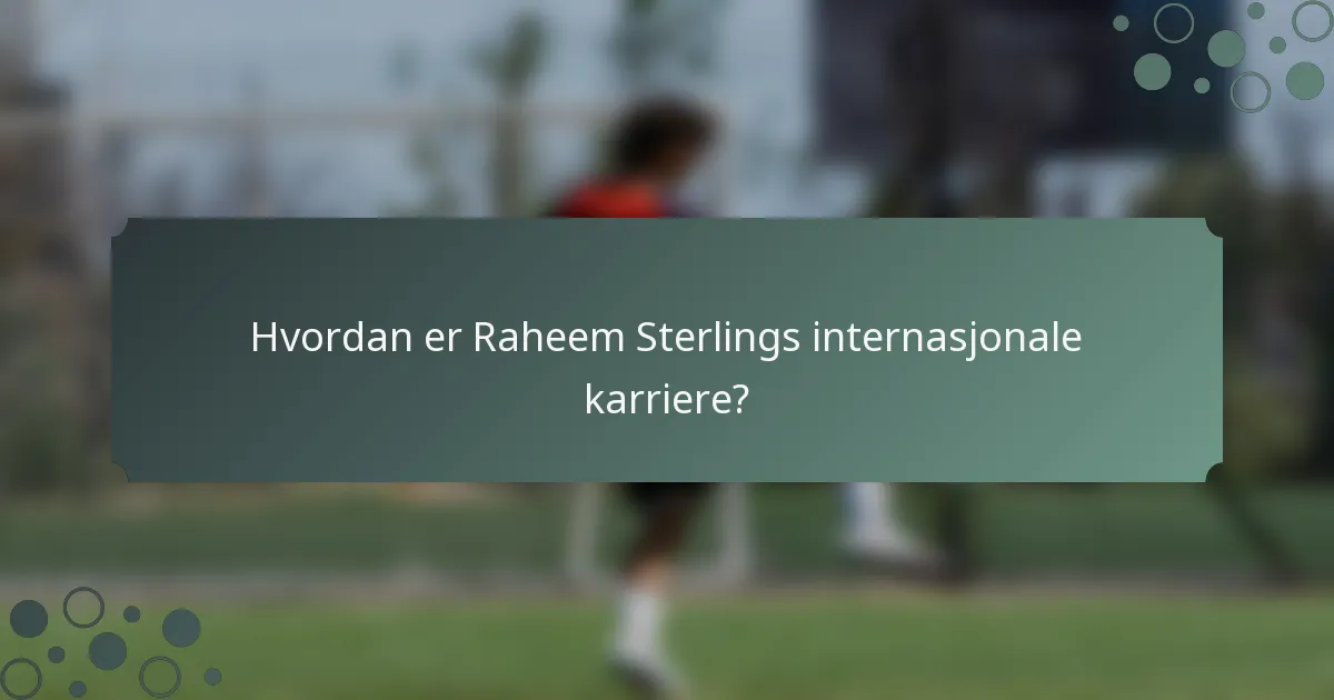 Hvordan er Raheem Sterlings internasjonale karriere?