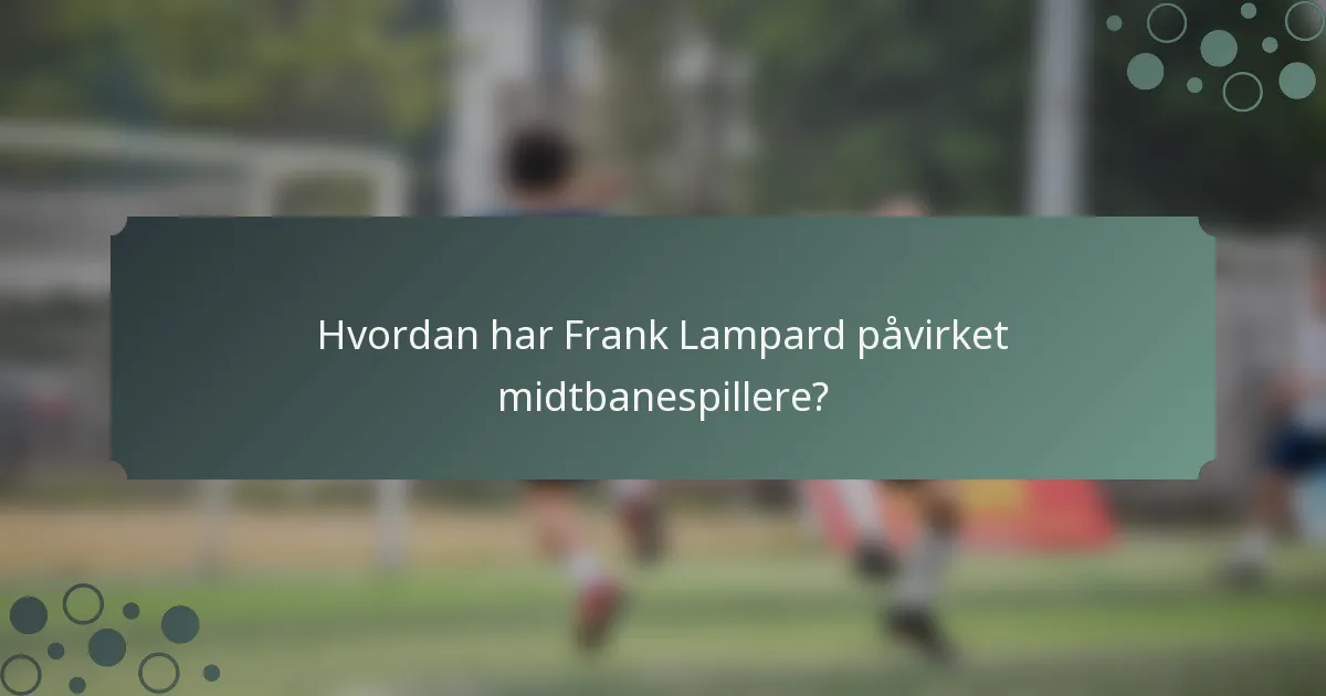 Hvordan har Frank Lampard påvirket midtbanespillere?