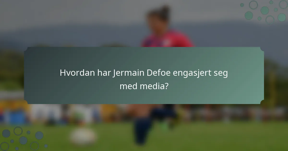 Hvordan har Jermain Defoe engasjert seg med media?
