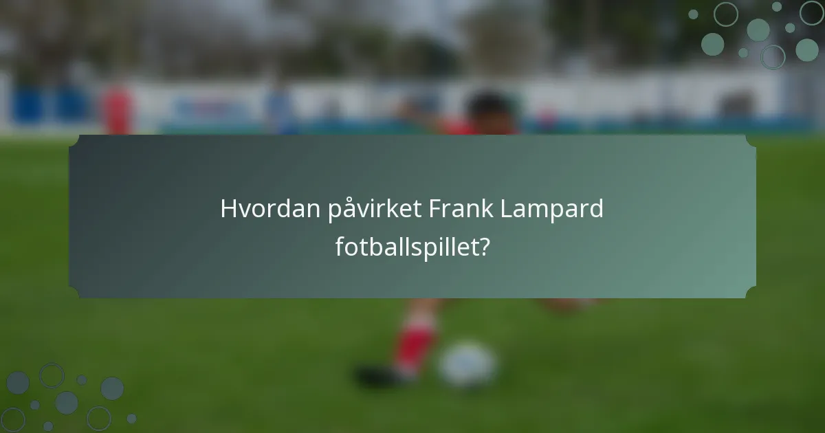 Hvordan påvirket Frank Lampard fotballspillet?