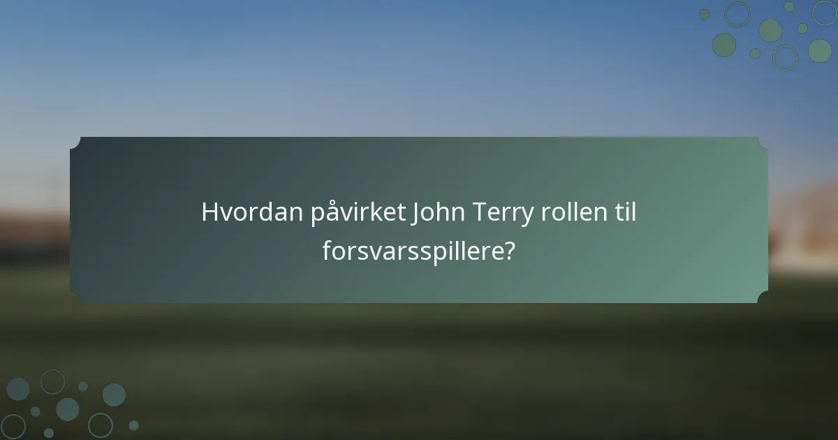 Hvordan påvirket John Terry rollen til forsvarsspillere?