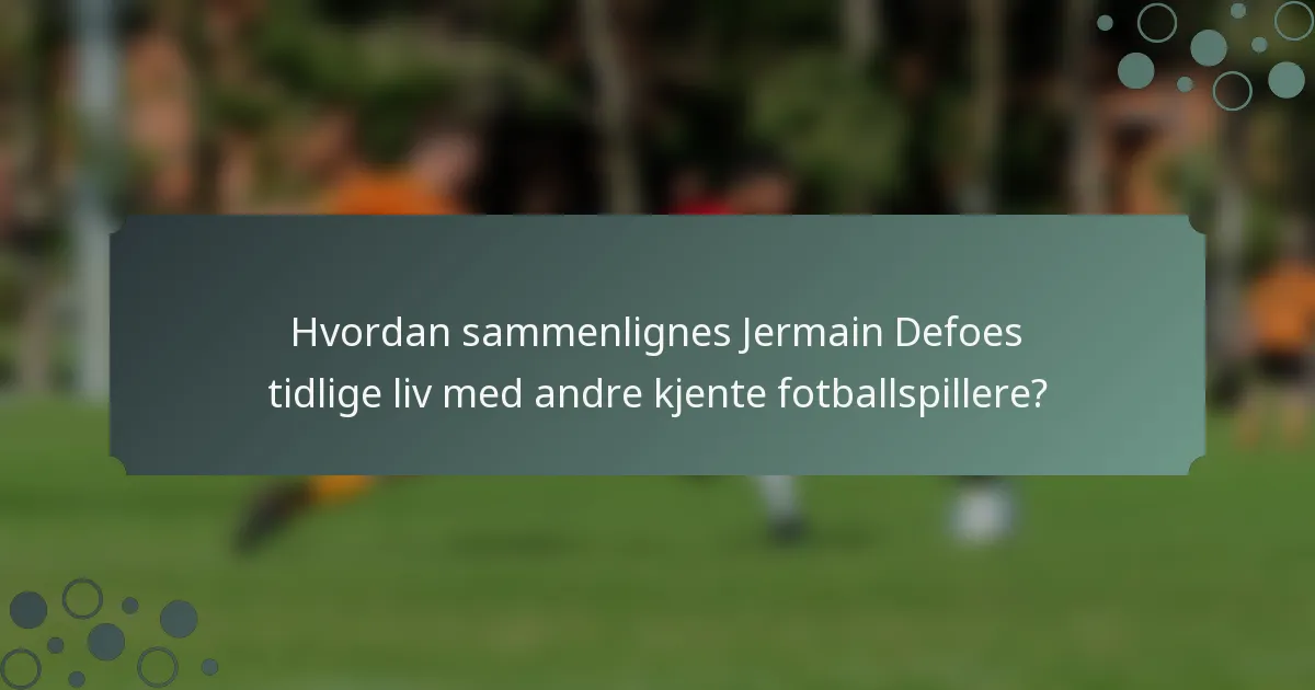 Hvordan sammenlignes Jermain Defoes tidlige liv med andre kjente fotballspillere?